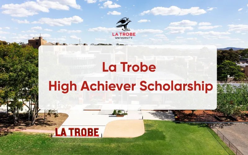 La Trobe High Achiever Scholarship là học bổng dành cho sinh viên quốc tế có thành tích xuất sắc
